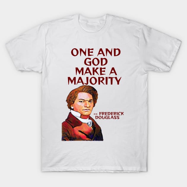 Frederick Douglass Quote - One And God Make A Majority T-Shirt by Courage Today Designs